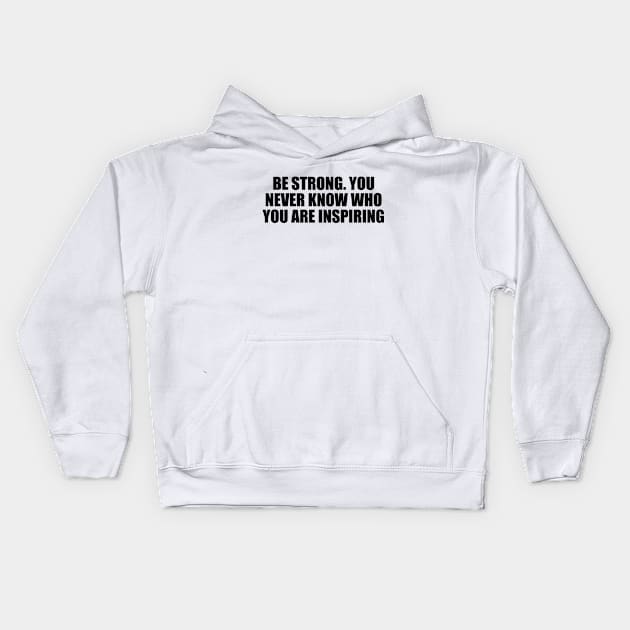 Be strong. You never know who you are inspiring Kids Hoodie by Geometric Designs